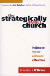 The Strategically Small Church - Intimate, Nimble, Authentic and Effective