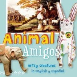 Animal Amigos : Artsy Creatures In English Y Espa Ol Artekids