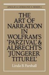 The Art of Narration in Wolfram's Parzival and Albrecht's Jungerer Titurel Paperback