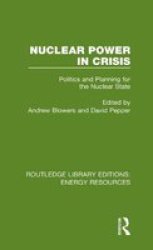 Nuclear Power In Crisis - Politics And Planning For The Nuclear State Hardcover