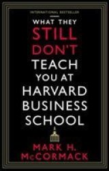 What They Still Don& 39 T Teach You At Harvard Business School Paperback
