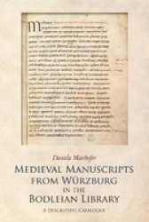 Medieval Manuscripts From Wurzburg In The Bodleian Library - A Descriptive Catalogue Hardcover