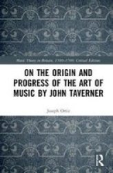 On The Origin And Progress Of The Art Of Music By John Taverner Hardcover