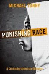 Punishing Race - A Continuing American Dilemma Paperback
