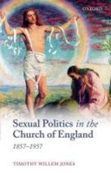 Sexual Politics In The Church Of England 1857-1957 hardcover