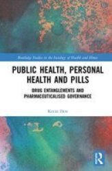 Public Health Personal Health And Pills - Drug Entanglements And Pharmaceuticalised Governance Hardcover