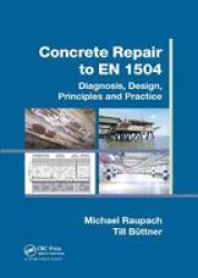 Concrete Repair To En 1504 - Diagnosis Design Principles And Practice Paperback
