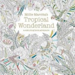 Millie Marotta&#39 S Tropical Wonderland - A Colouring Book Adventure Paperback