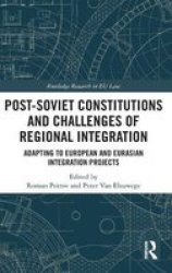 Post-soviet Constitutions And Challenges Of Regional Integration - Adapting To European And Eurasian Integration Projects Hardcover