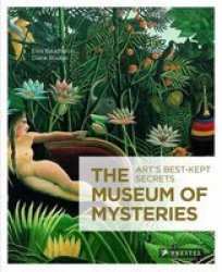 The Museum Of Mysteries - Art&#39 S Best Kept Secrets hardcover