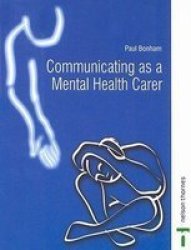 Communicating As A Mental Health Carer Mental Health Nursing & the Community