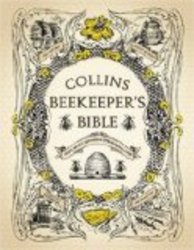 The Collins Beekeeper's Bible: Bees, Honey, Recipes and Other Home Uses