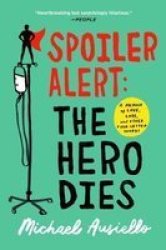Spoiler Alert: The Hero Dies - A Memoir Of Love Loss And Other Four-letter Words Paperback
