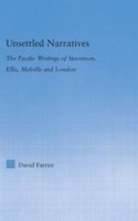 Unsettled Narratives - The Pacific Writings Of Stevenson Ellis Melville And London Hardcover Annotated Edition