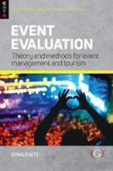 Event Evaluation: - Theory And Methods For Event Management And Tourism Hardcover