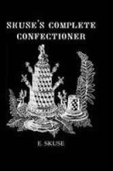 Skuse& 39 S Complete Confectioner Hardcover New Ed