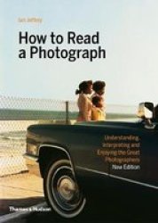 How To Read A Photograph - Ian Jeffrey Paperback