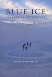 Blue Ice: Travels in Antarctica