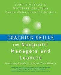 Coaching Skills for Nonprofit Managers and Leaders: Developing People to Achieve Your Mission Josseybass