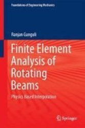 Finite Element Analysis Of Rotating Beams - Physics Based Interpolation Hardcover 1ST Ed. 2017