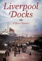 Liverpool Docks - A Short History Paperback