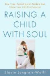Raising a Child with Soul: How Time-Tested Jewish Wisdom Can Shape Your Child's Character