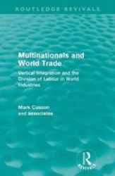 Multinationals And World Trade - Vertical Integration And The Division Of Labour In World Industries Paperback