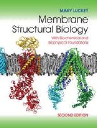 Membrane Structural Biology - With Biochemical And Biophysical Foundations Hardcover 2ND Revised Edition