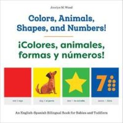 Colors Animals Shapes And Numbers Colores Animales Formas Y Numeros - An English-spanish Bilingual Book For Babies And Toddlers Paperback
