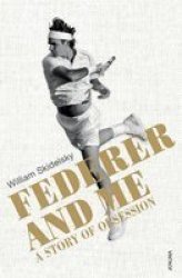 Federer And Me - A Story Of Obsession Paperback