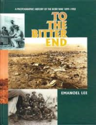 To The Bitter End: A Photographic History Of The Boer War 1899-1902 - Emanoel Lee