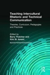 Teaching Intercultural Rhetoric and Technical Communication: Theories, Curriculum, Pedagogies and Practices Baywood's Technical Communications Series
