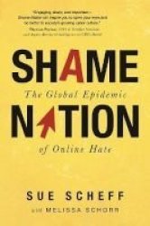 Shame Nation - The Global Epidemic Of Online Hate Hardcover