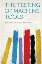 The Testing Of Machine Tools Paperback