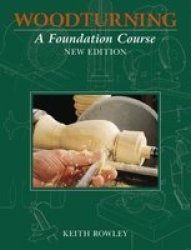 Woodturning - A Foundation Course New Edition Paperback New Ed