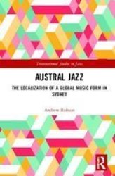 Austral Jazz - The Localization Of A Global Music Form In Sydney Hardcover