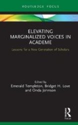 Elevating Marginalized Voices In Academe - Lessons For A New Generation Of Scholars Hardcover