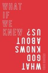 What If We Knew What God Knows About Us Paperback