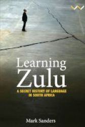 Learning Zulu - A Secret History Of Language In South Africa Paperback