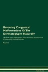 Reversing Congenital Malformations Of The Dermatoglyphs Naturally The Raw Vegan Plant-based Detoxification & Regeneration Workbook For Healing Patients. Volume 2 Paperback