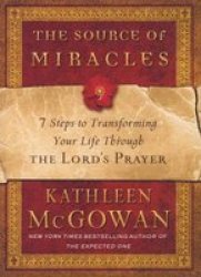 The Source Of Miracles - 7 Steps To Transforming Your Life Through The Lord& 39 S Prayer Paperback