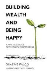 Building Wealth And Being Happy - A Practical Guide To Financial Independence Paperback
