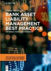 Bank Asset Liability Management Best Practice - Yesterday Today And Tomorrow Hardcover