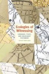 Ecologies Of Witnessing - Language Place And Holocaust Testimony Hardcover