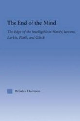The End Of The Mind - The Edge Of The Intelligible In Hardy Stevens Larking Plath And Gluck Paperback
