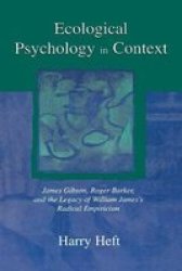 Ecological Psychology in Context: James Gibson, Roger Barker, and the Legacy of William James