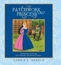 The Patchwork Princess - Adventures Of Ra-me The Traveling Troubadour-book 1 Hardcover