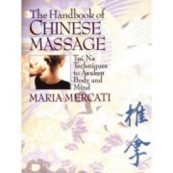 The Handbook Of Chinese Massage: Tui Na Techniques To Awaken Body And Mind