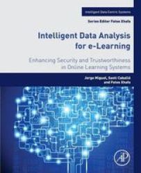 Intelligent Data Analysis For E-learning - Enhancing Security And Trustworthiness In Online Learning Systems Paperback