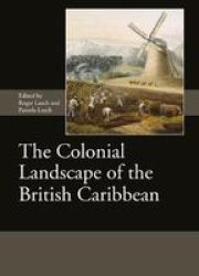 The Colonial Landscape Of The British Caribbean Hardcover